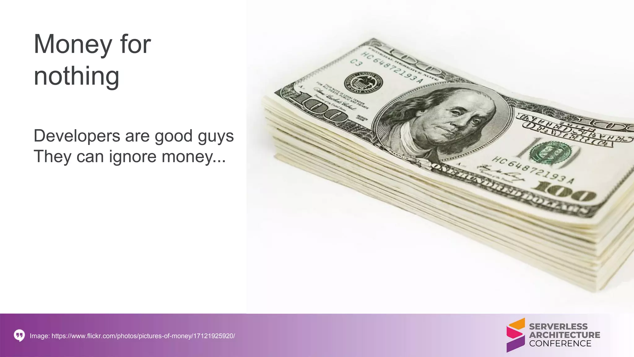 Money for
nothing
Developers are good guys
They can ignore money...
Image: https://www.flickr.com/photos/pictures-of-money/17121925920/
 