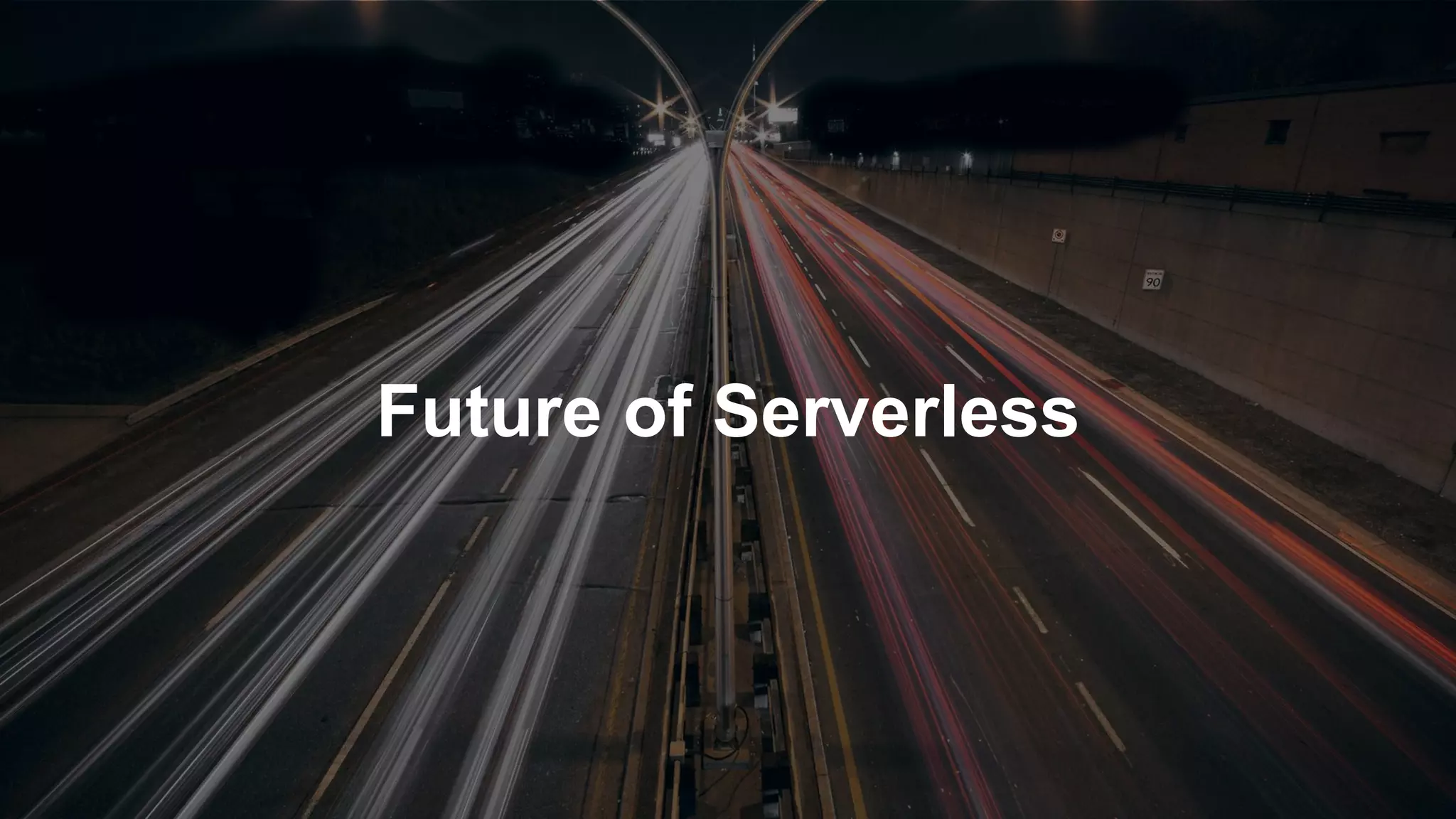 Future of Serverless
 
