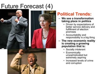 Future Forecast (4) <ul><li>Political Trends: </li></ul><ul><ul><li>We see a transformation taking place in politics </li>...