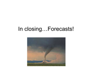 In closing…Forecasts! 