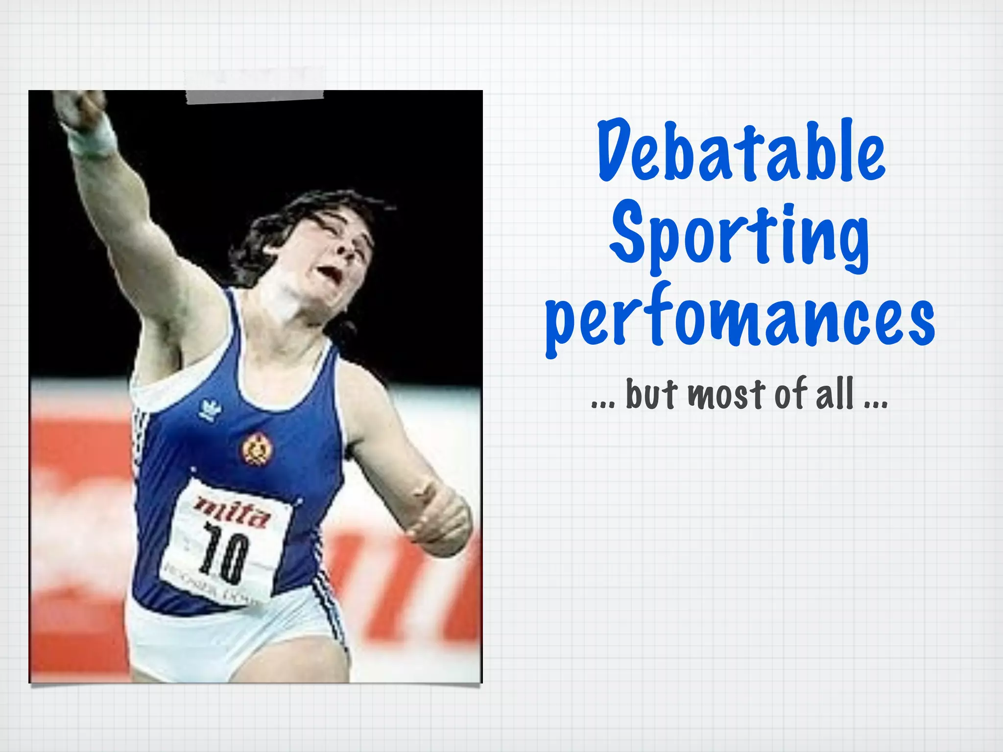 Debatable
Sporting
perfomances
... but most of all ...
 