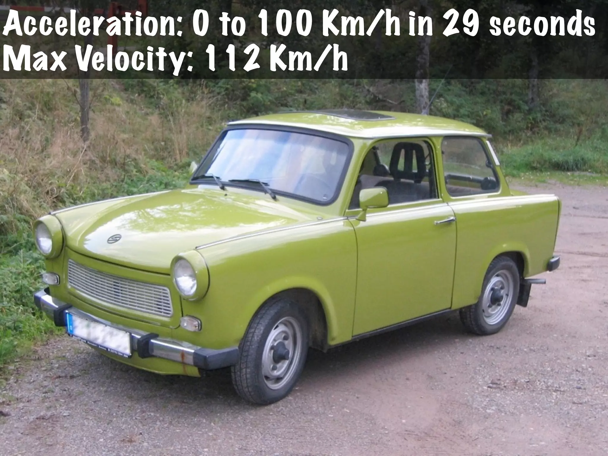 Acceleration: 0 to 100 Km/h in 29 seconds
Max Velocity: 112 Km/h
 