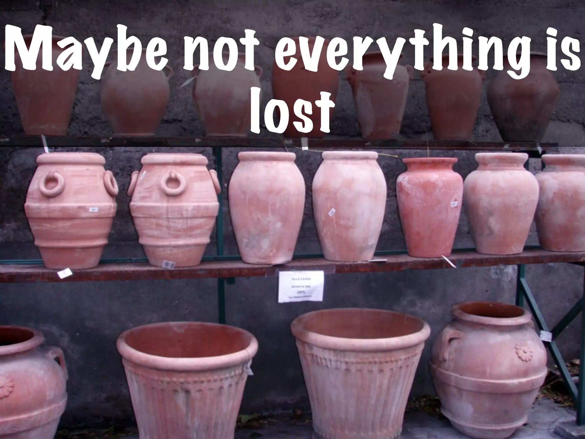 Maybe not everything is
lost
 