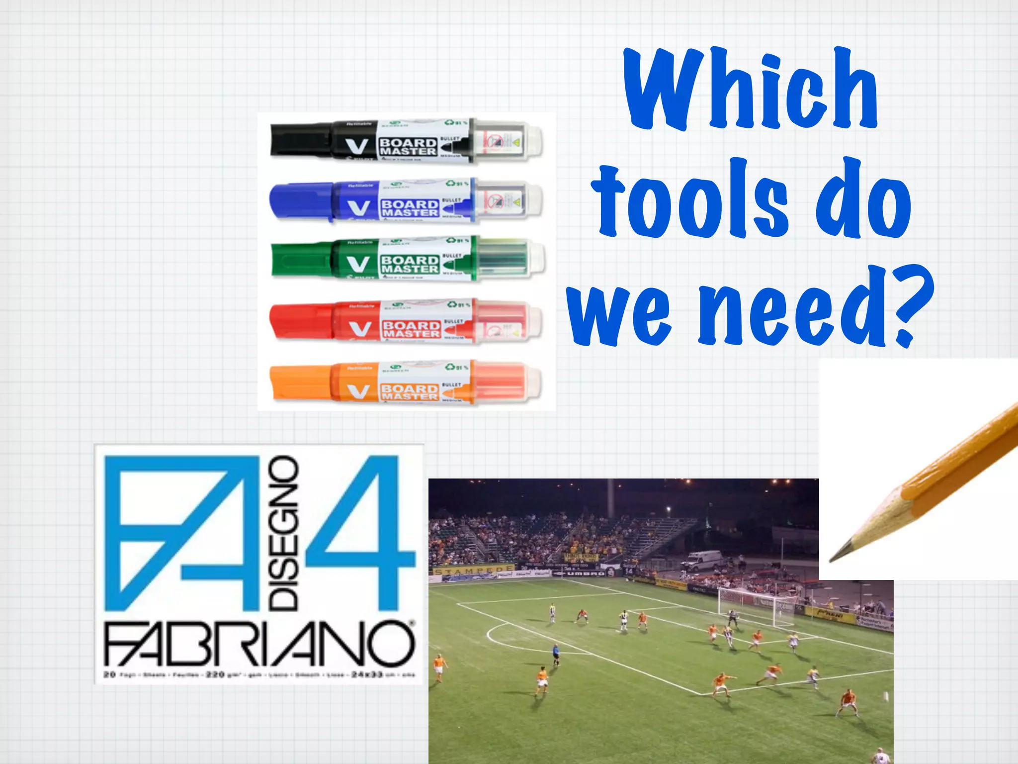 Which
tools do
we need?
 