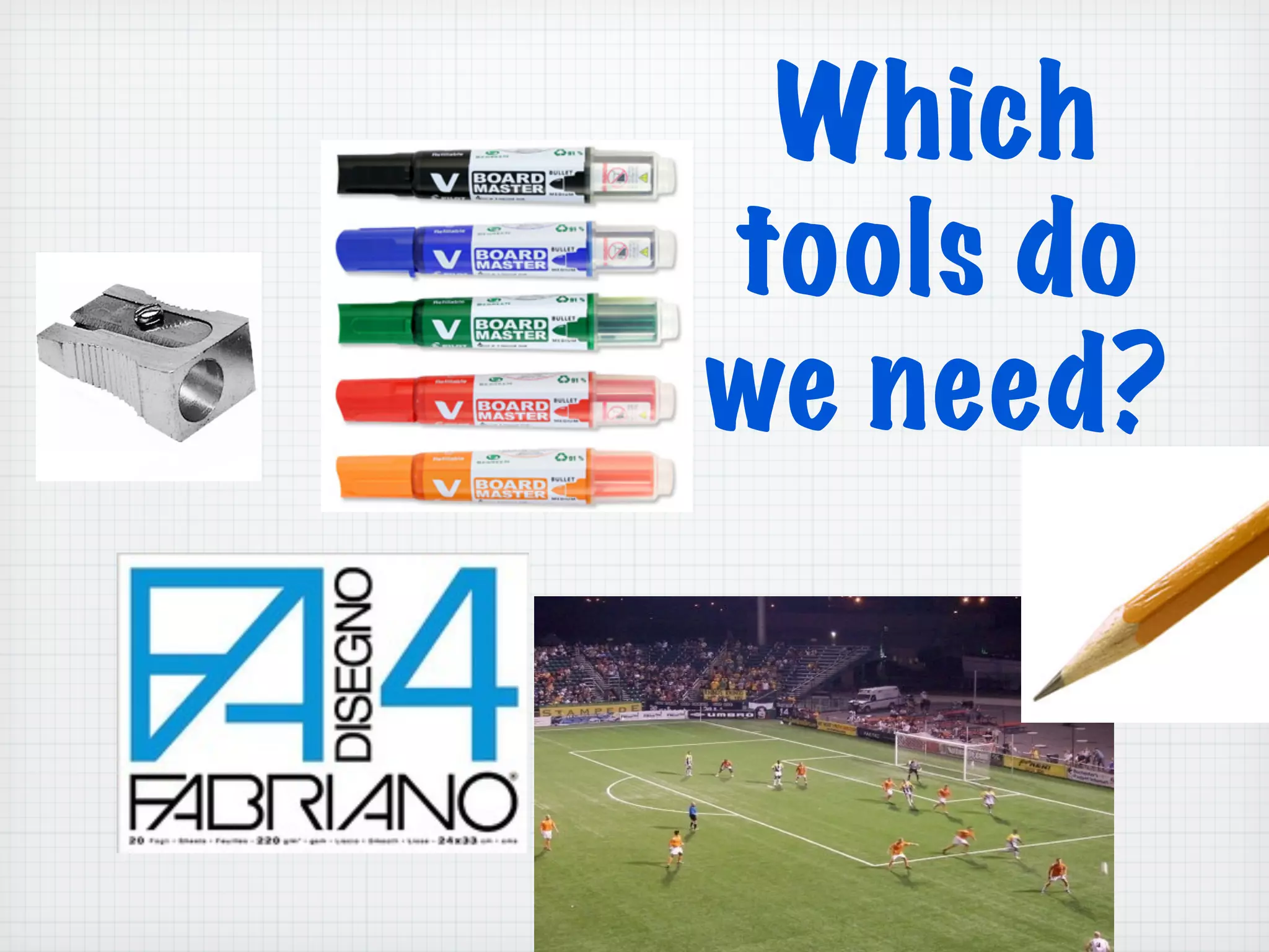 Which
tools do
we need?
 