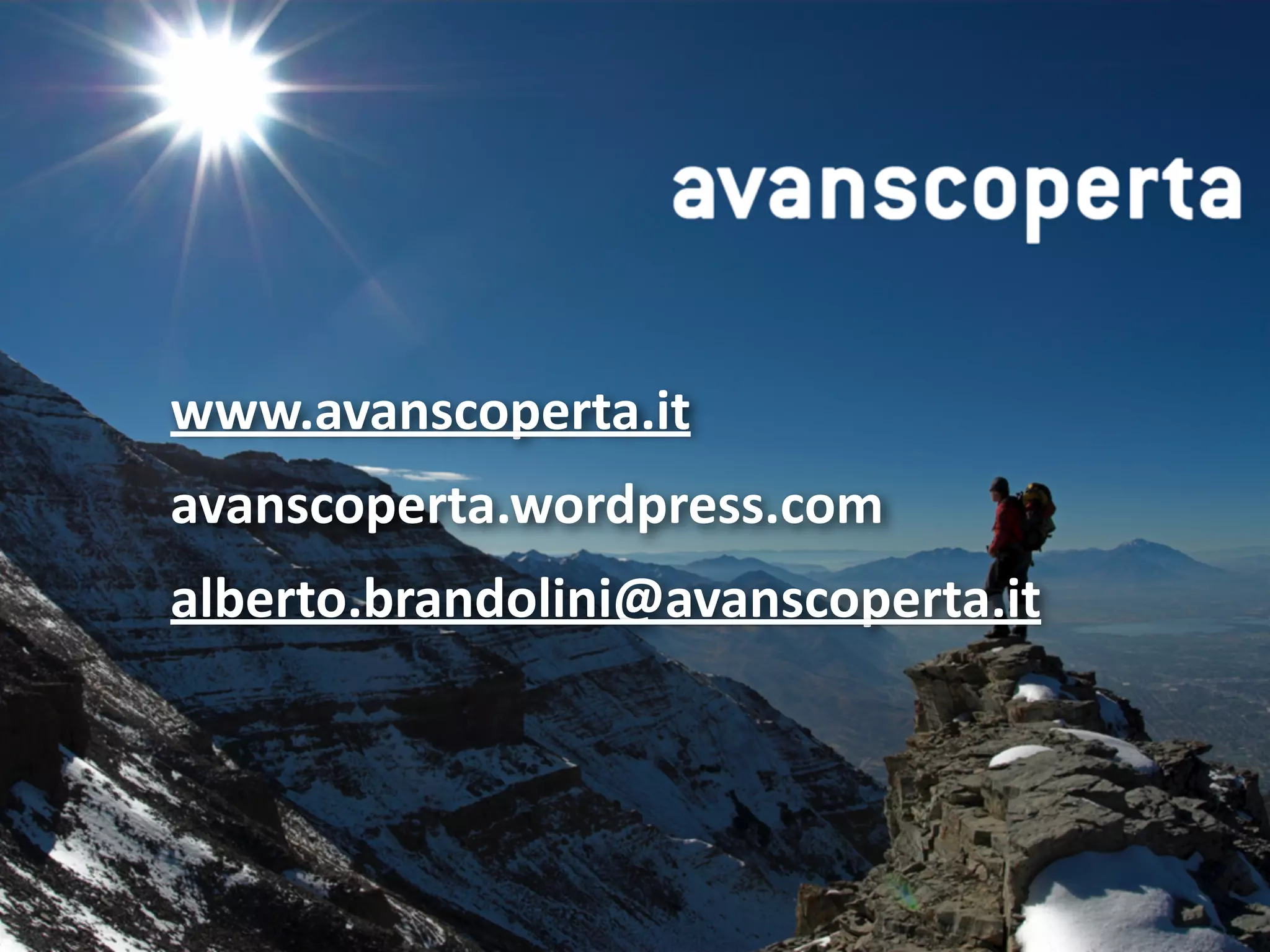 ©	
  Alberto	
  Brandolini	
  2009
!
www.avanscoperta.it	
  
avanscoperta.wordpress.com	
  
alberto.brandolini@avanscoperta.it	
  
!
 