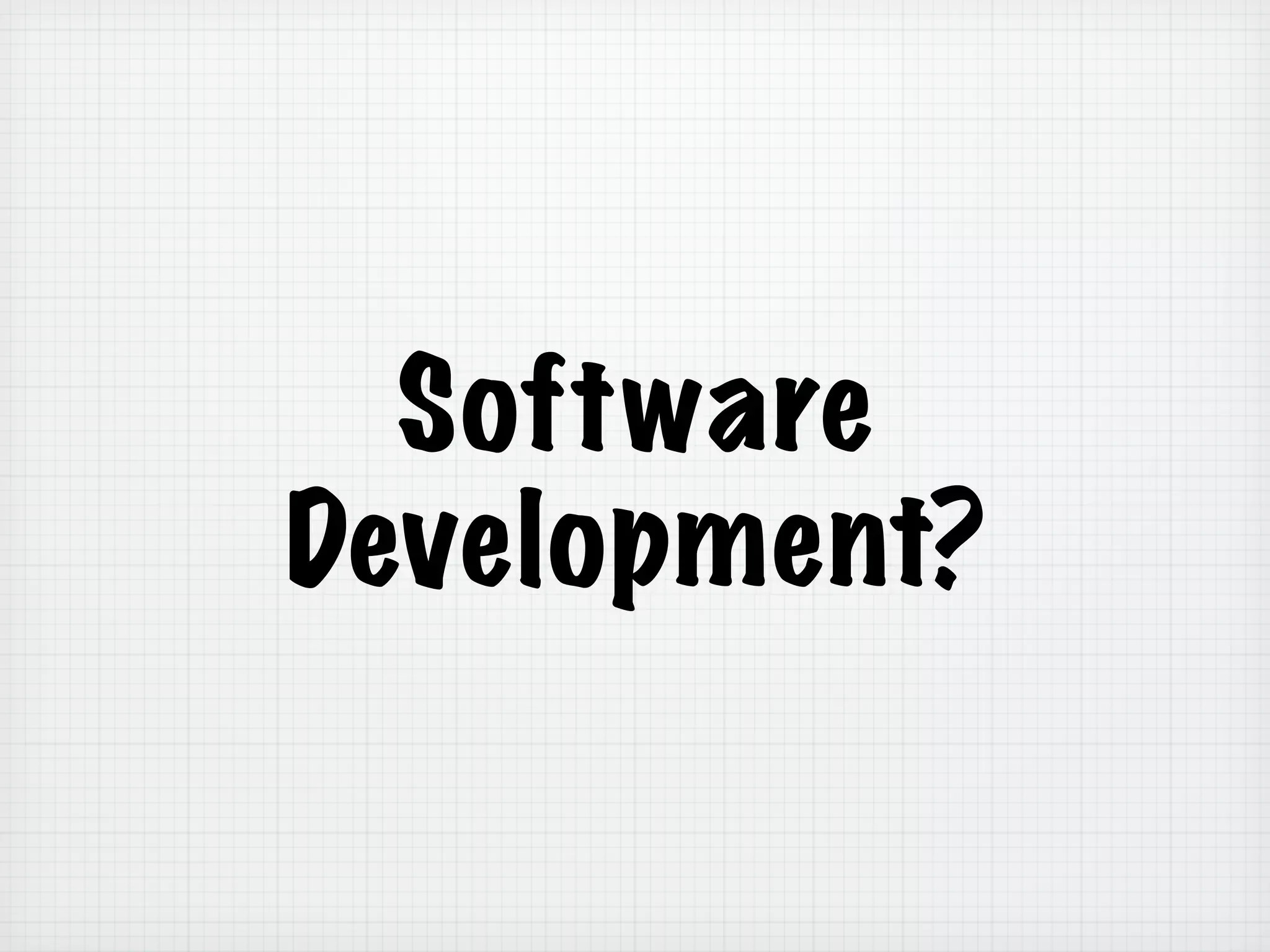 Software
Development?
 