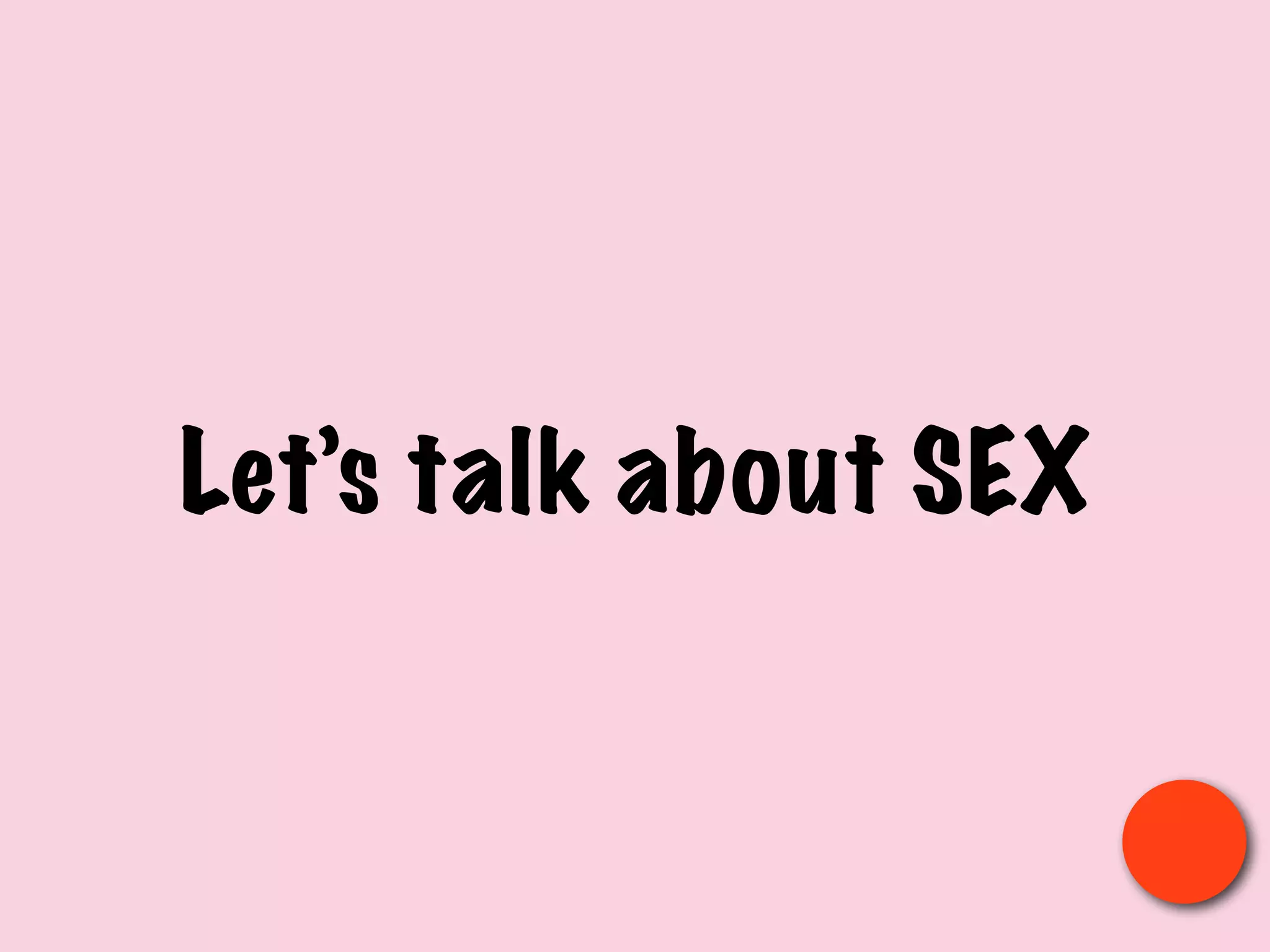 Let’s talk about SEX
 