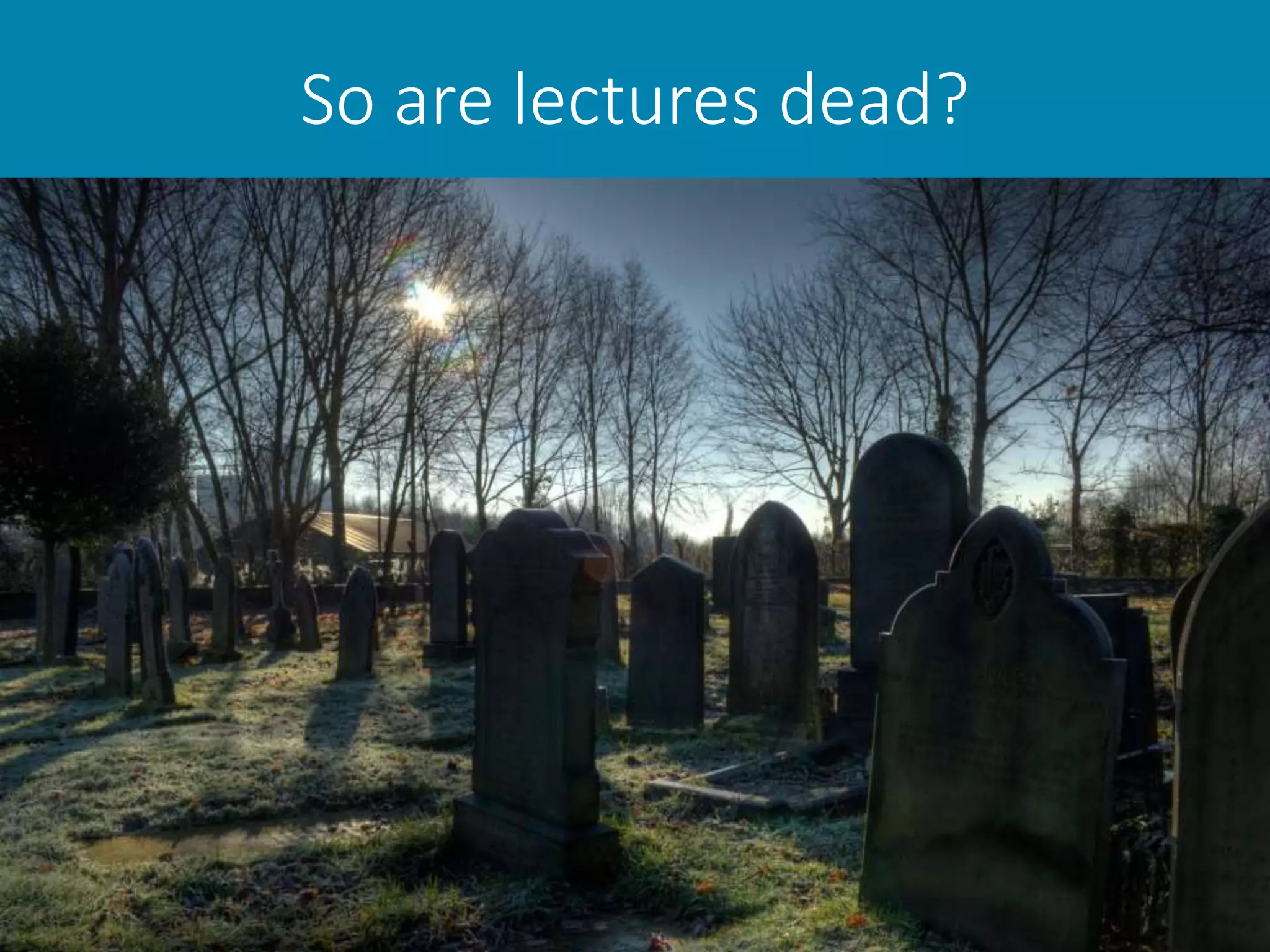 So are lectures dead?
 