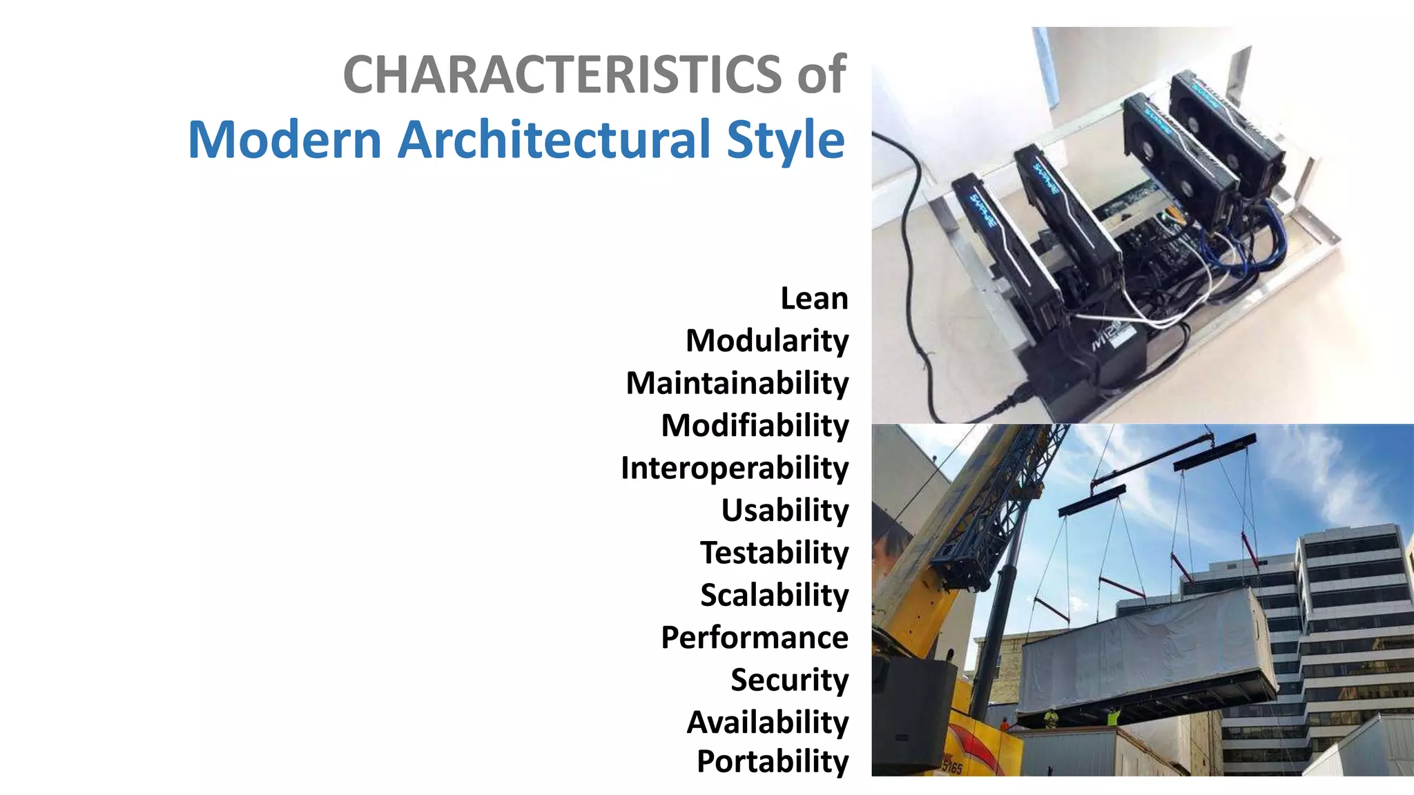 Lean
Modularity
Maintainability
Modifiability
Interoperability
Usability
Testability
Scalability
Performance
Security
Availability
Portability
CHARACTERISTICS of
Modern Architectural Style
 