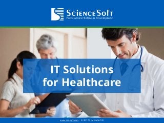 www.scnsoft.com © 2017 ScienceSoft ®
IT Solutions
for Healthcare
 