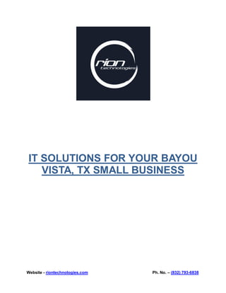 Website - riontechnologies.com Ph. No. – (832) 793-6838
IT SOLUTIONS FOR YOUR BAYOU
VISTA, TX SMALL BUSINESS
 