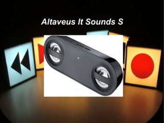 Altaveus It Sounds S
 