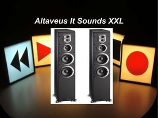 Altaveus It Sounds XXL
 