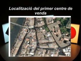 Localització del primer centre de
              venda
 