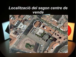 Localització del segon centre de
             venda
 