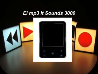 El mp3 It Sounds 3000
 