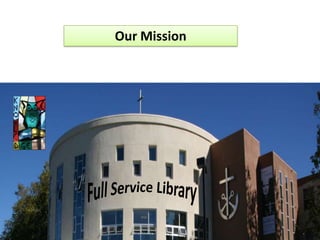 Our Mission Full Service Library 