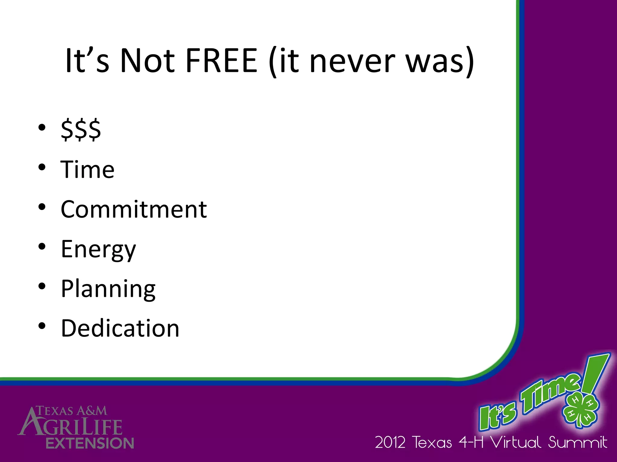 It’s Not FREE (it never was)
•   $$$
•   Time
•   Commitment
•   Energy
•   Planning
•   Dedication
 