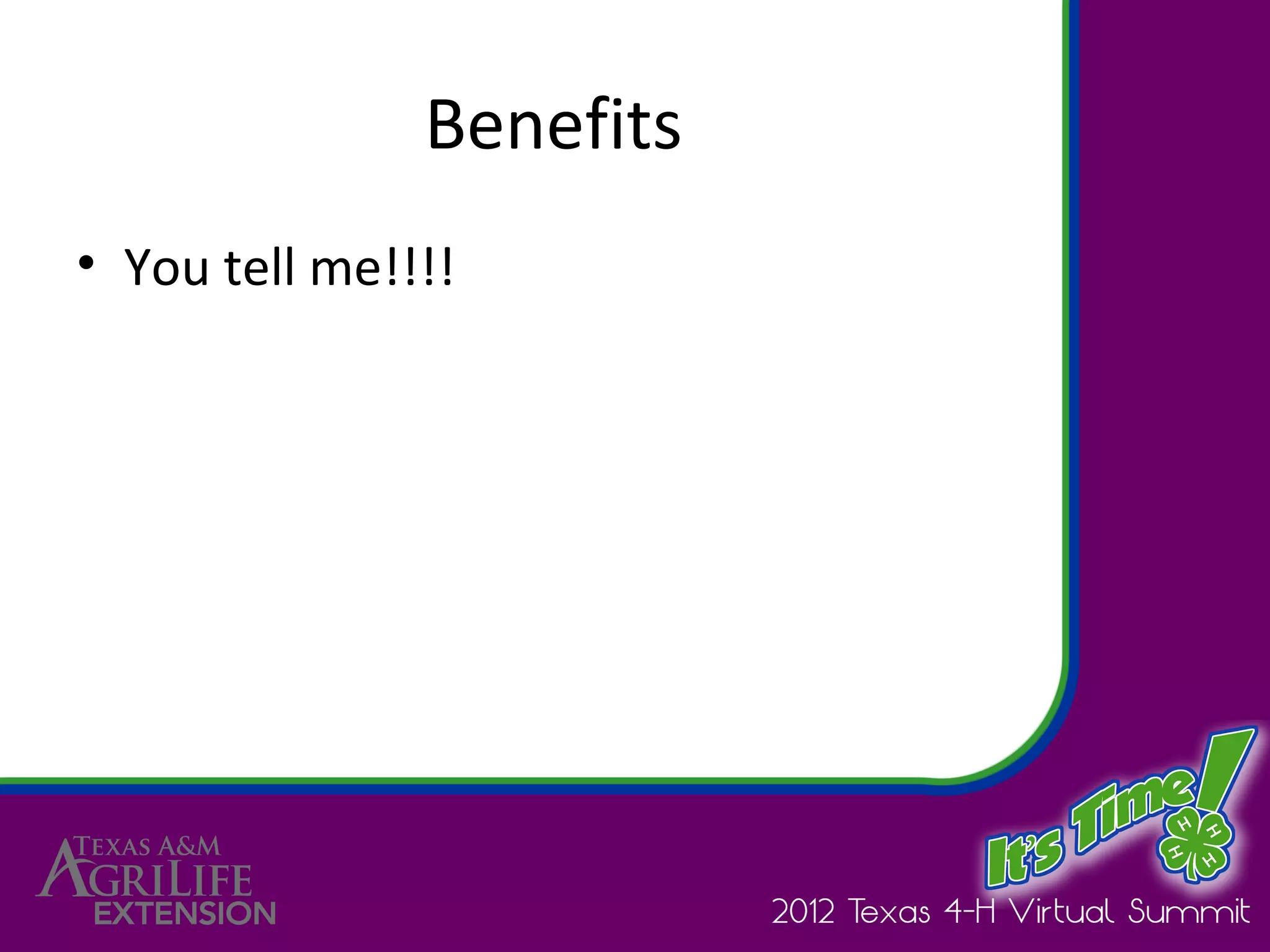 Benefits
• You tell me!!!!
 
