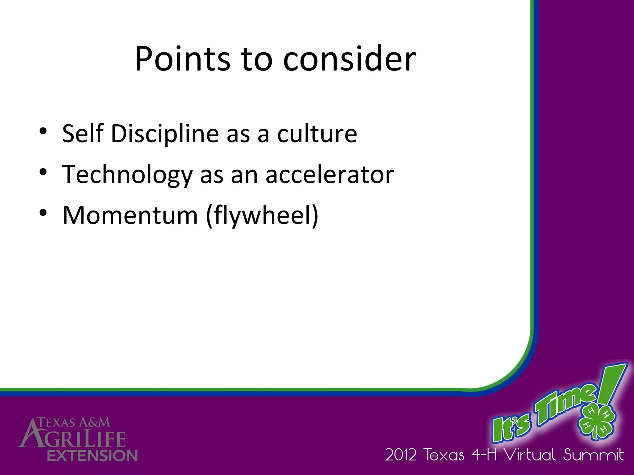 Points to consider
• Self Discipline as a culture
• Technology as an accelerator
• Momentum (flywheel)
 