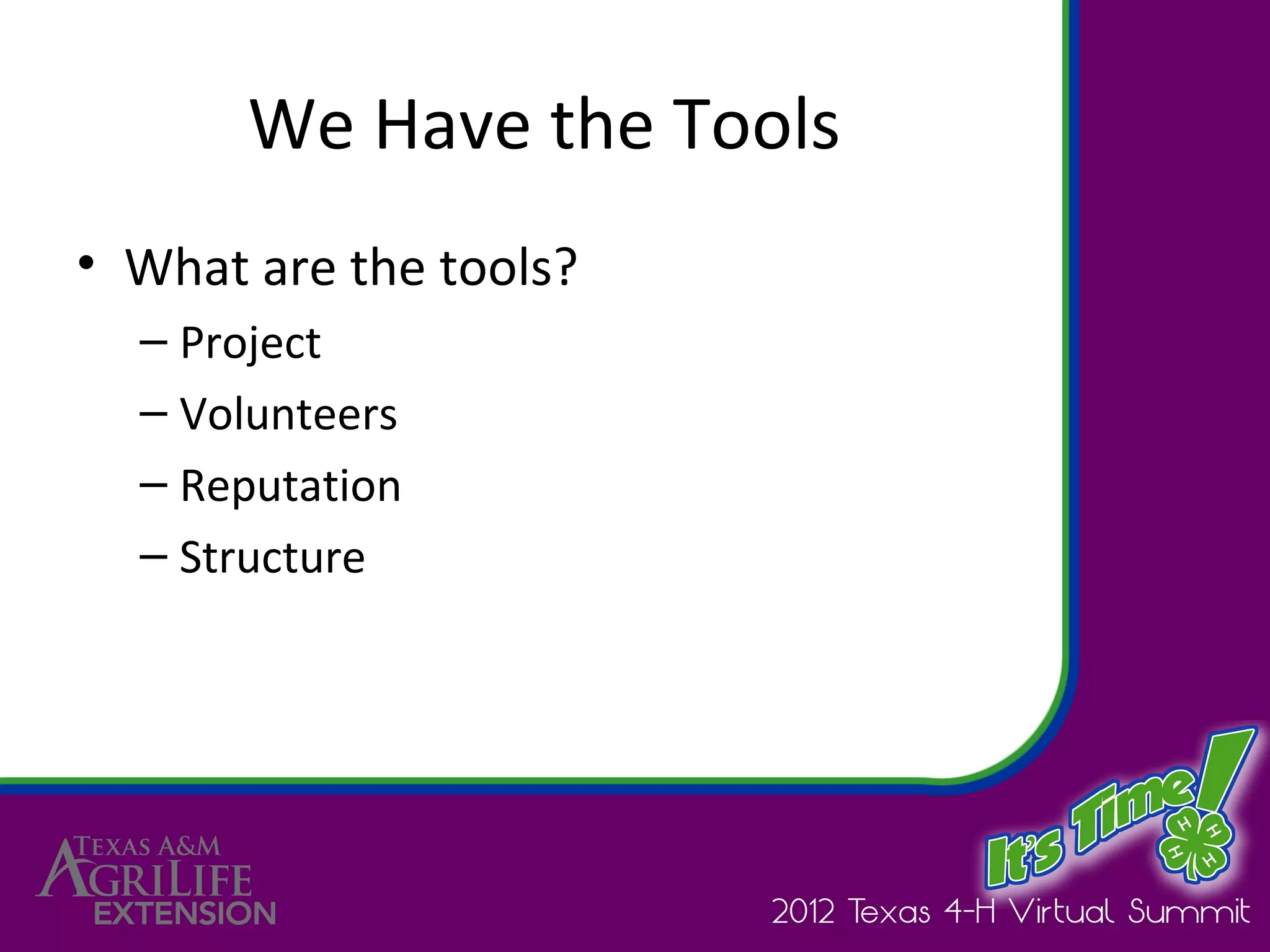 We Have the Tools
• What are the tools?
  – Project
  – Volunteers
  – Reputation
  – Structure
 