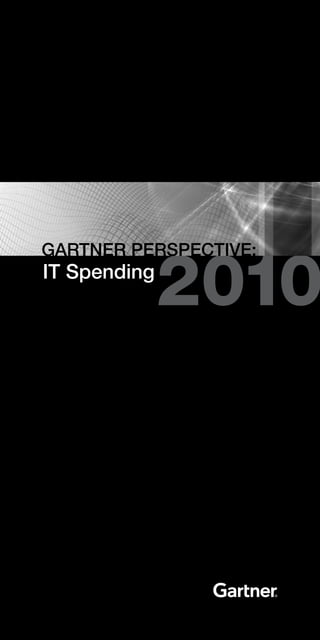 GarTner PerSPecTIve:
IT Spending
 