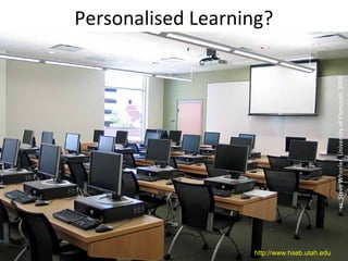 Personalised Learning?




                                              cc Steve Wheeler, University of Plymouth, 2009
                   http://www.hseb.utah.edu
 