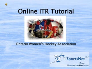 Online ITR Tutorial




Ontario Women’s Hockey Association
 