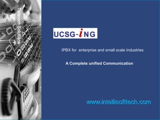 IPBX for  enterprise and small scale Industries  A Complete unified Communication  www.intellisofttech.com 