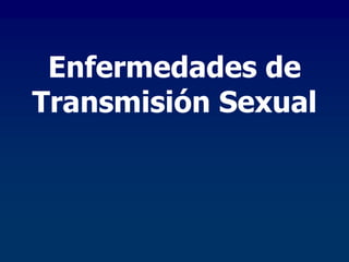 Enfermedades de
Transmisión Sexual
 