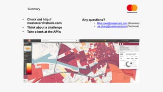 • Check out http://
mastercarditshack.com/
• Think about a challenge
• Take a look at the API’s
Summary
Any questions?
• M...