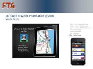 For More Information
En-Route Traveler Information System
Mobile Device




                                       6
 