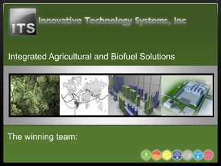 Integrated Agricultural and Biofuel Solutions

                         Services

                         Services




The winning team:
 