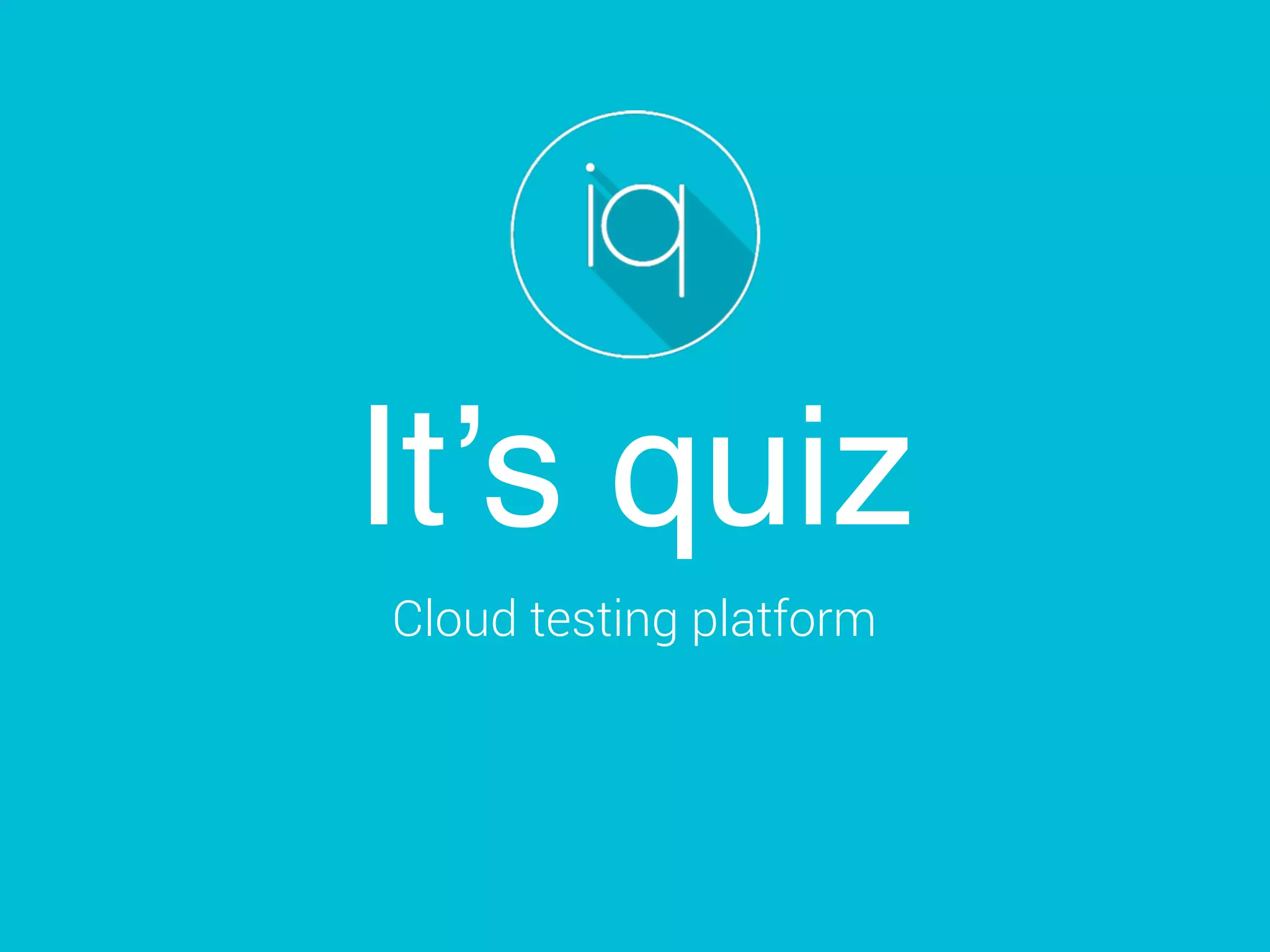 It’s quiz
Cloud testing platform
 