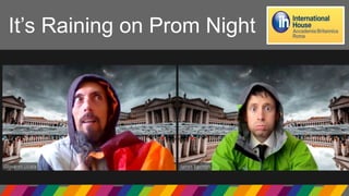 It’s Raining on Prom Night
It’s Raining on Prom Night
 