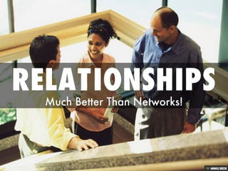 It's Relationships, Not Networks!