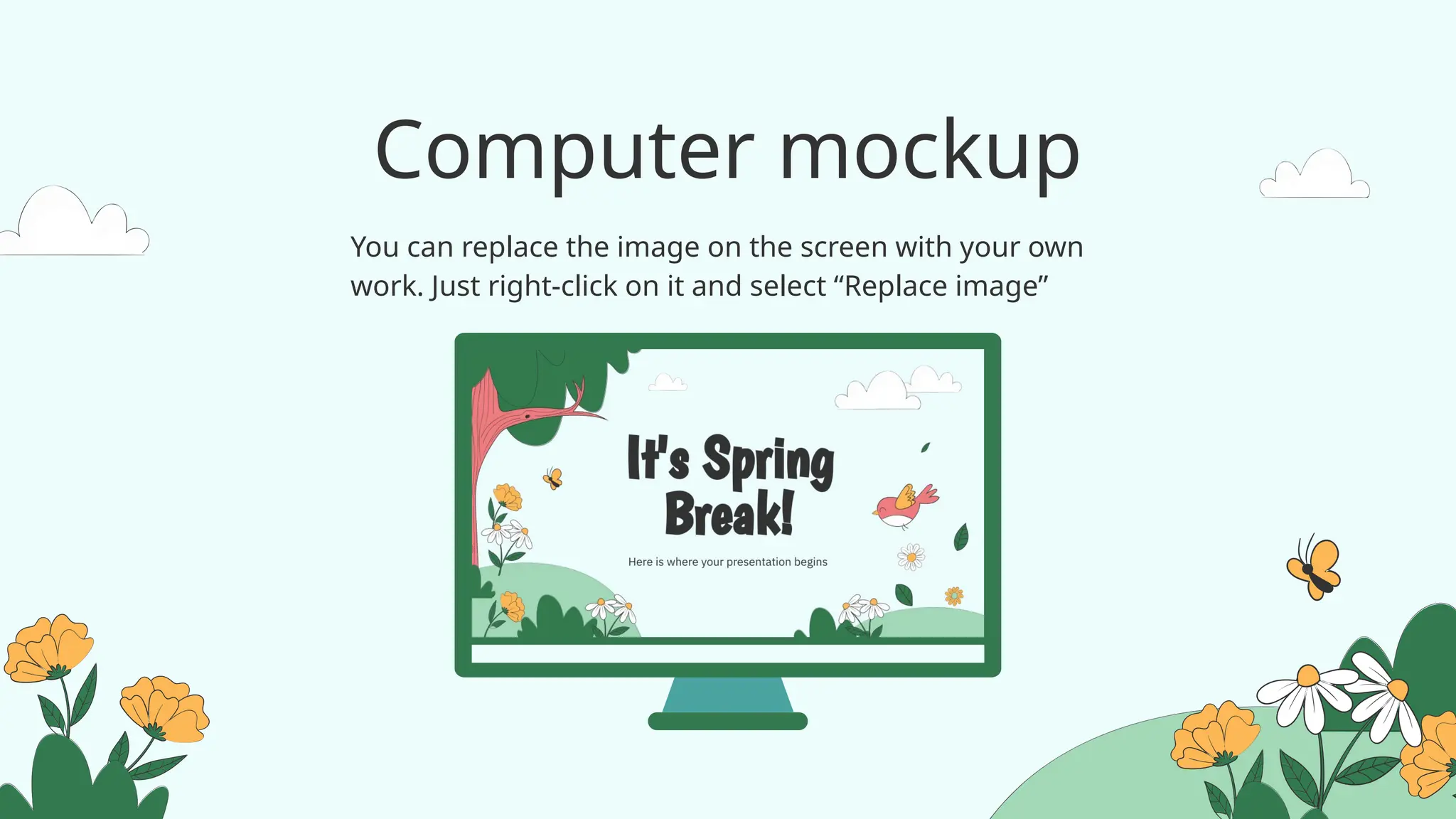 Computer mockup
You can replace the image on the screen with your own
work. Just right-click on it and select “Replace image”
 