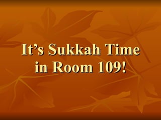 It’s Sukkah Time in Room 109! 