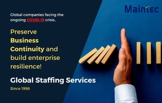 Global companies facing the
ongoing COVID-19 crisis..
Preserve
Business
Continuity and
build enterprise
resilience!
Global Staffing Services
Since 1998
 
