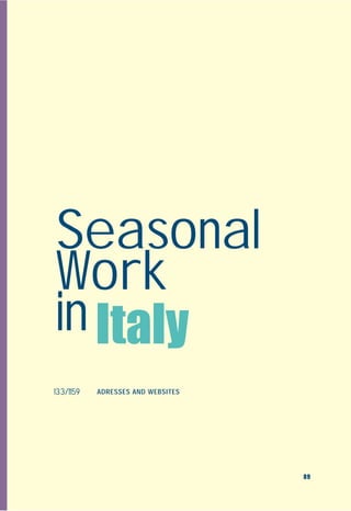 Seasonal
Work
in Italy
133/1159   ADRESSES AND WEBSITES




                                   89
 