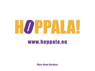 www.hoppala.eu



   Marc René Gardeya
 