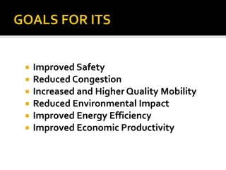  Improved Safety 
 Reduced Congestion 
 Increased and Higher Quality Mobility 
 Reduced Environmental Impact 
 Improved Energy Efficiency 
 Improved Economic Productivity 
 
