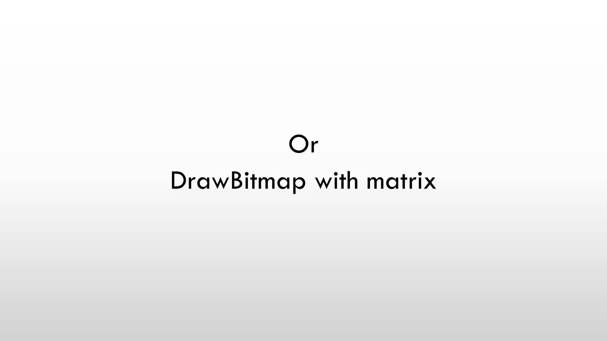 Or
DrawBitmap with matrix
 