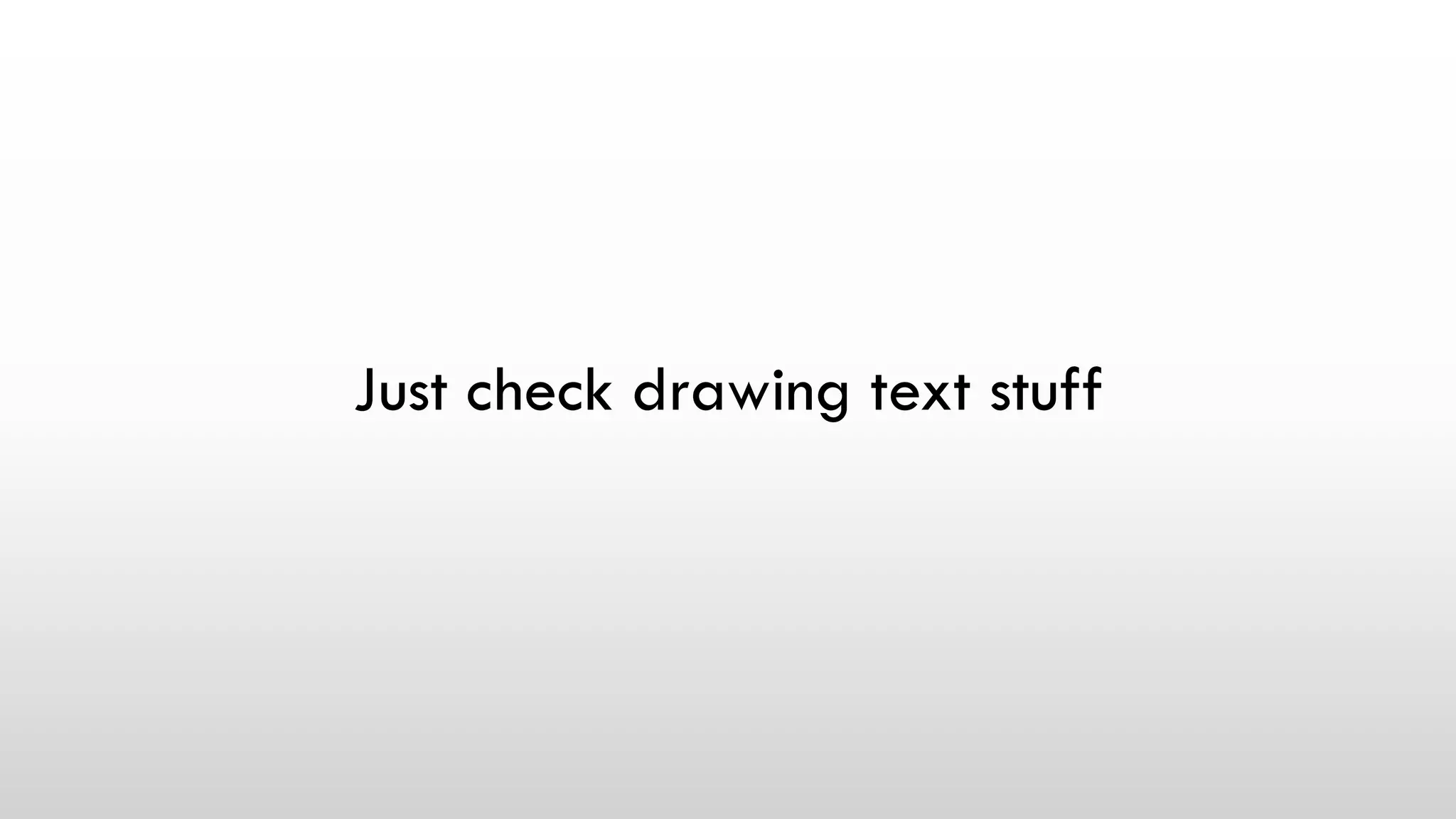 Just check drawing text stuff
 