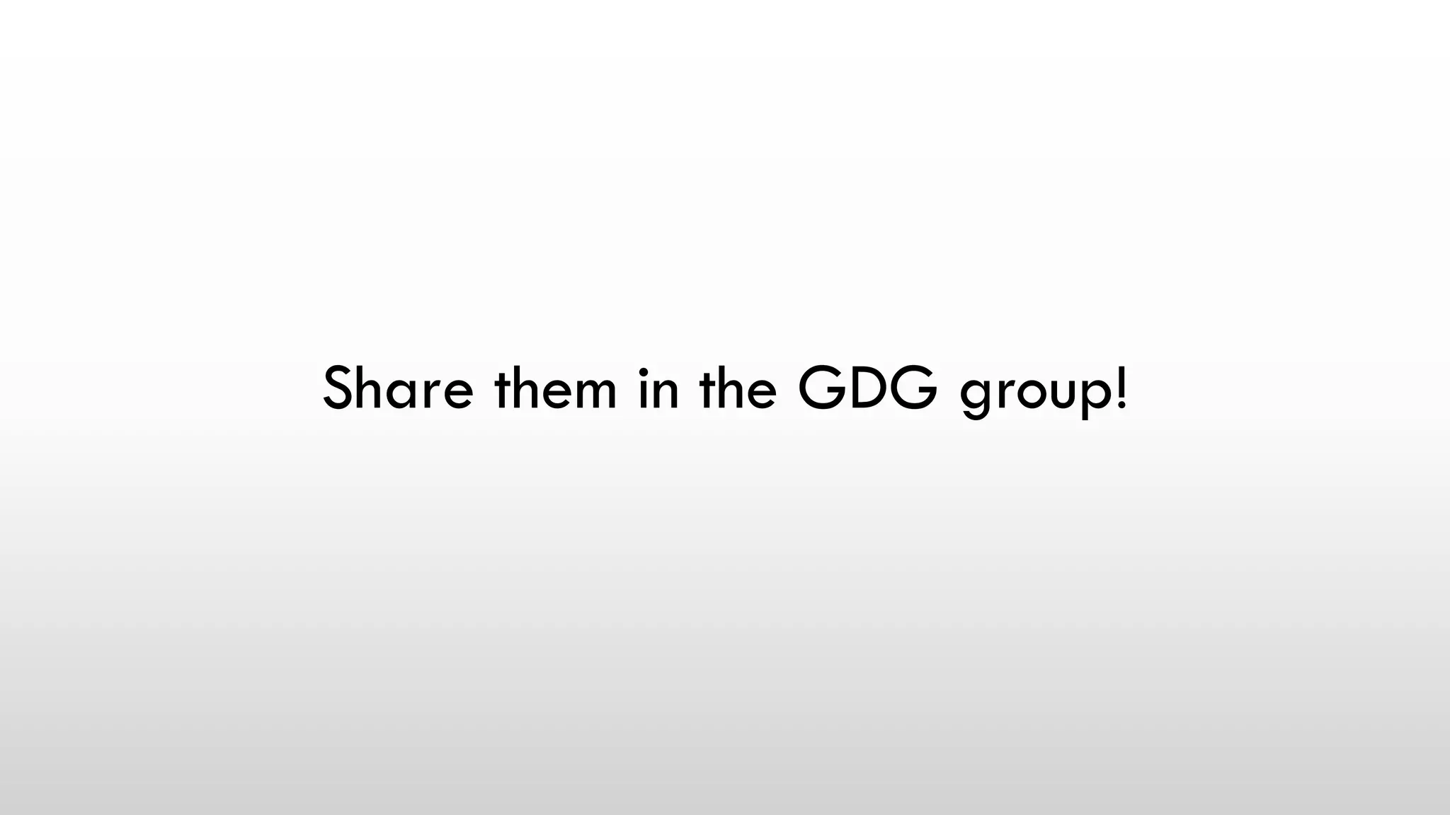 Share them in the GDG group!
 