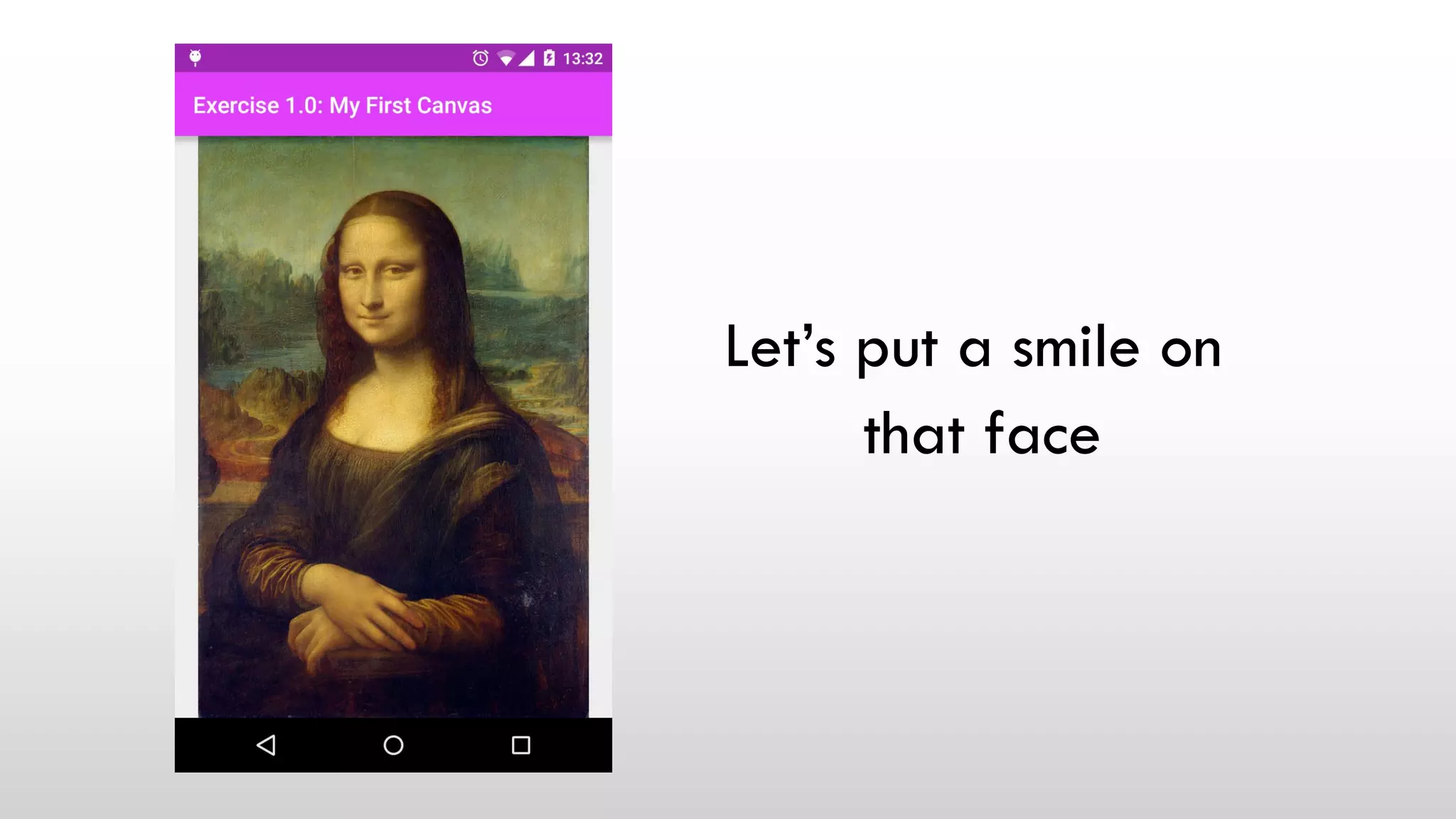 Let’s put a smile on
that face
 