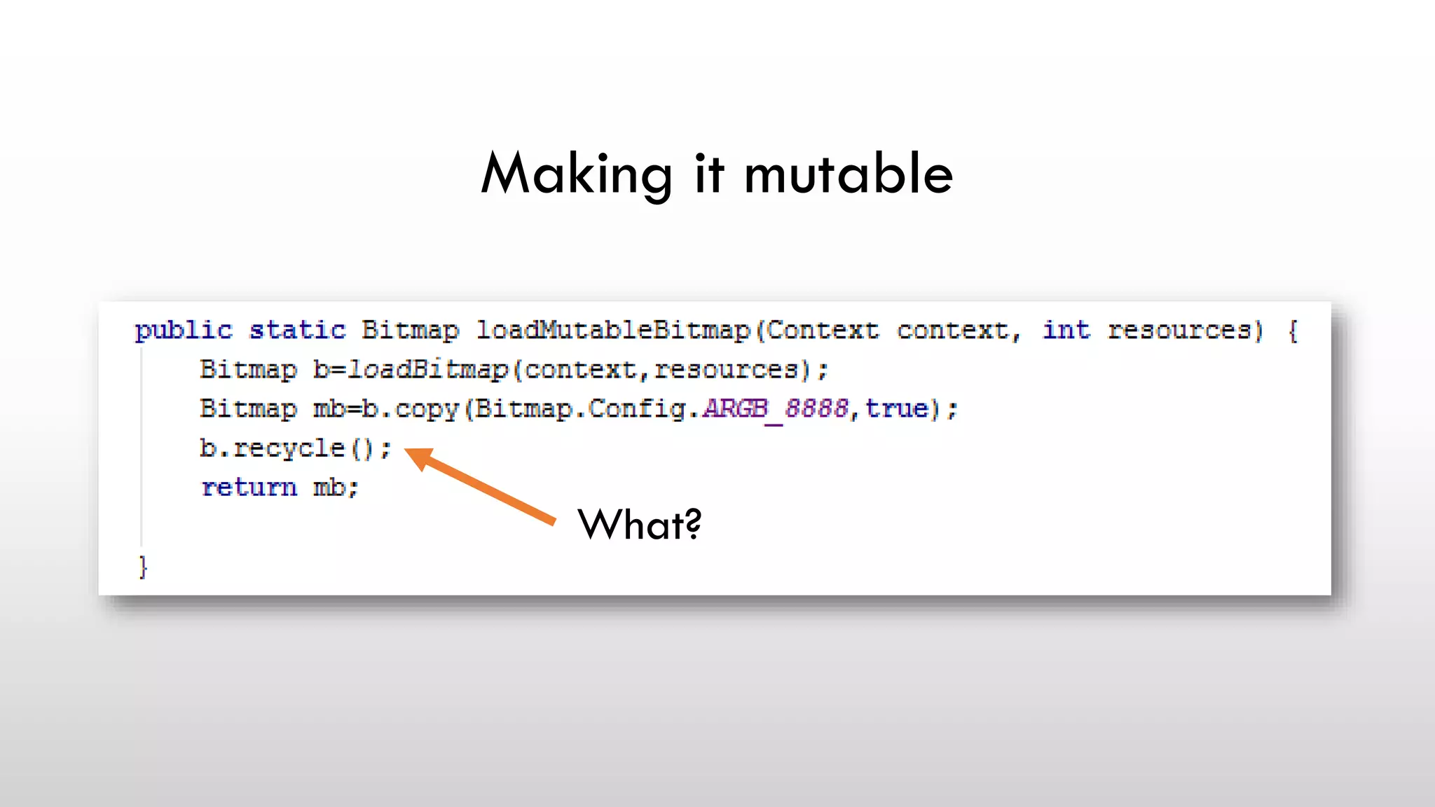 Making it mutable
What?
 