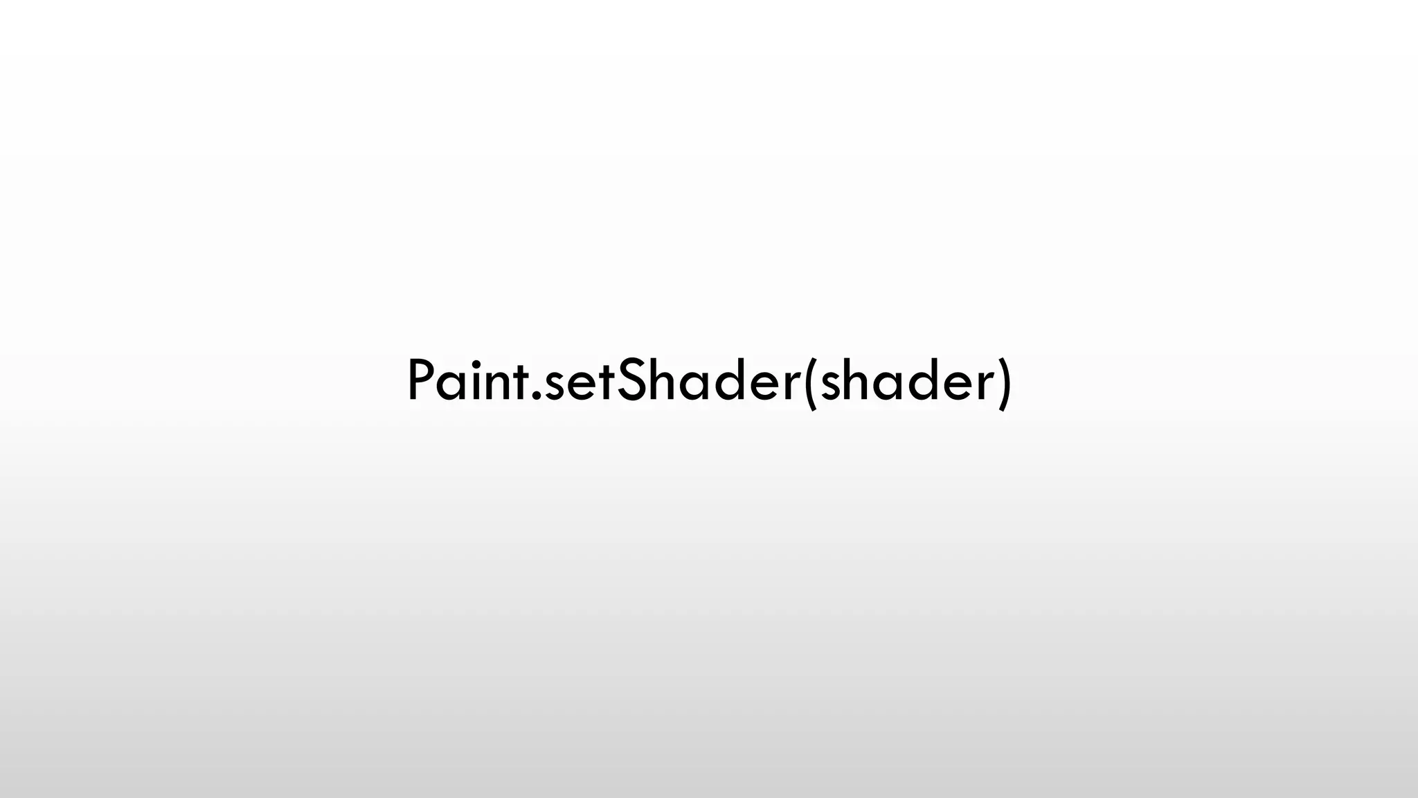 Paint.setShader(shader)
 