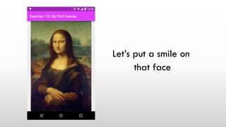 Let’s put a smile on
that face
 